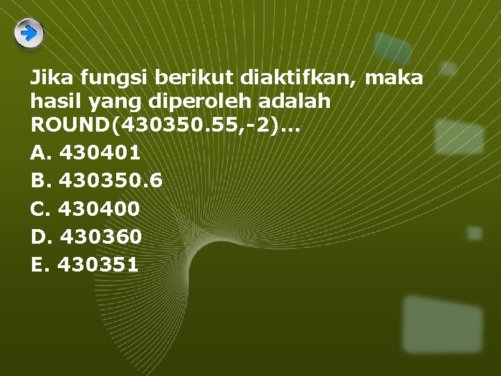 Jika fungsi berikut diaktifkan, maka hasil yang diperoleh adalah ROUND(430350. 55, -2). . .