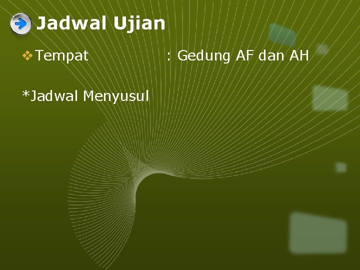 Jadwal Ujian v Tempat *Jadwal Menyusul : Gedung AF dan AH 