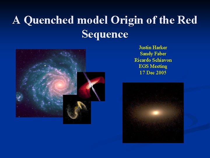 A Quenched model Origin of the Red Sequence Justin Harker Sandy Faber Ricardo Schiavon