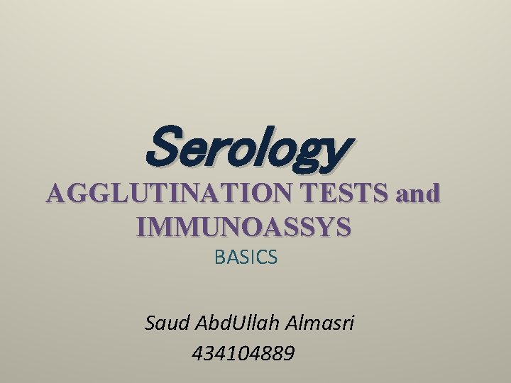 Serology AGGLUTINATION TESTS and IMMUNOASSYS BASICS Saud Abd. Ullah Almasri 434104889 