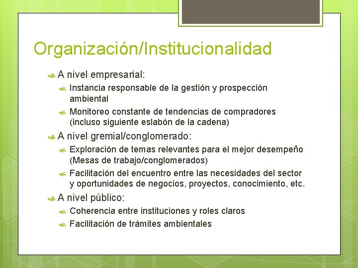 Organización/Institucionalidad A nivel empresarial: A nivel gremial/conglomerado: Instancia responsable de la gestión y prospección