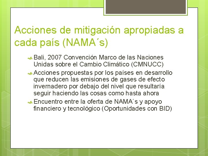 Acciones de mitigación apropiadas a cada país (NAMA´s) Bali, 2007 Convención Marco de las