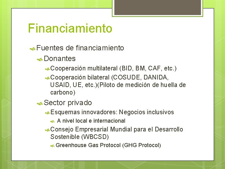 Financiamiento Fuentes de financiamiento Donantes Cooperación multilateral (BID, BM, CAF, etc. ) Cooperación bilateral