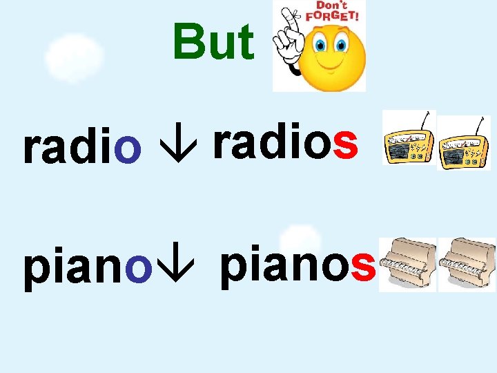 But radios pianos 