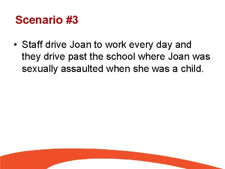 Scenario #3 • Staff drive Joan to work every day and they drive past