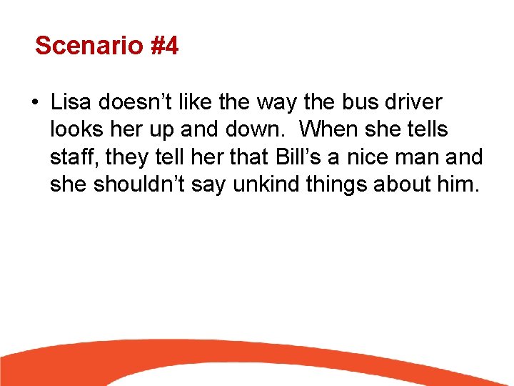 Scenario #4 • Lisa doesn’t like the way the bus driver looks her up