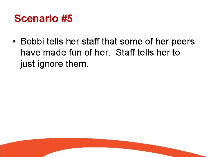 Scenario #5 • Bobbi tells her staff that some of her peers have made