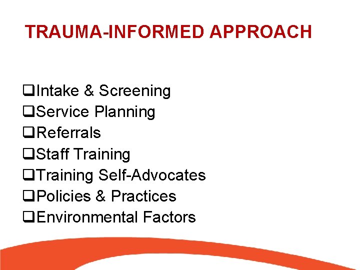 TRAUMA-INFORMED APPROACH q. Intake & Screening q. Service Planning q. Referrals q. Staff Training