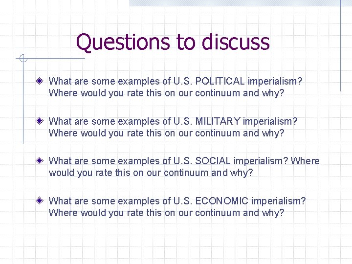 Questions to discuss What are some examples of U. S. POLITICAL imperialism? Where would