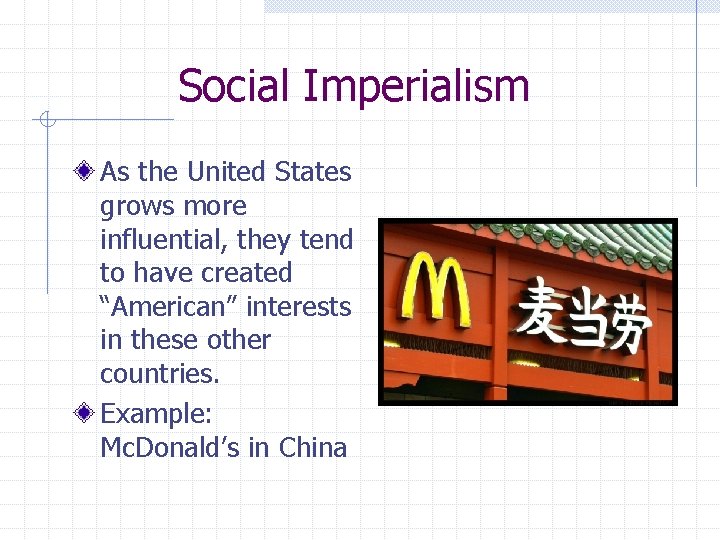 Social Imperialism As the United States grows more influential, they tend to have created