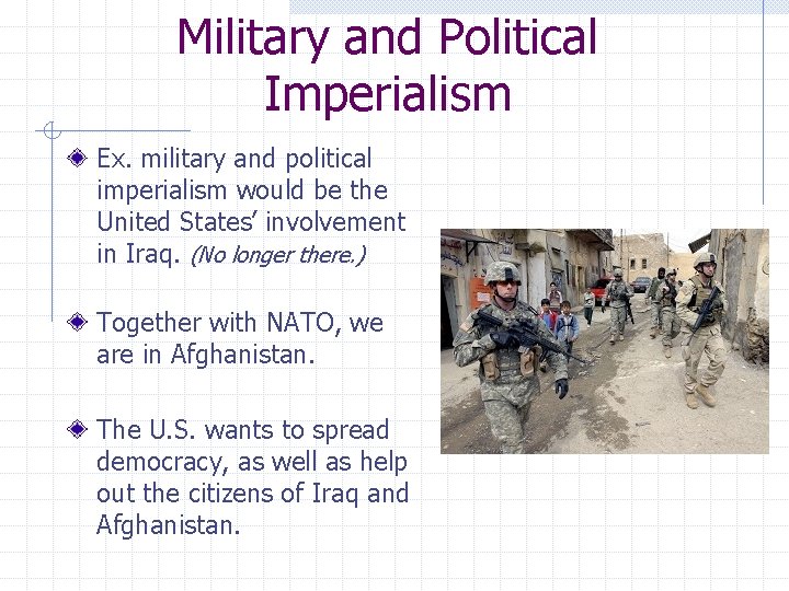 Military and Political Imperialism Ex. military and political imperialism would be the United States’