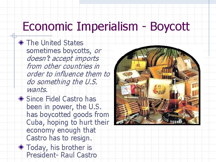 Economic Imperialism - Boycott The United States sometimes boycotts, or doesn’t accept imports from