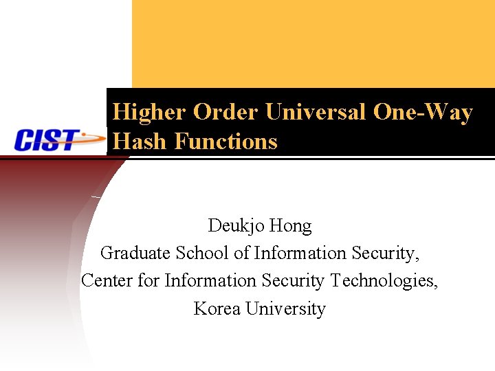 Higher Order Universal One-Way Hash Functions Deukjo Hong Graduate School of Information Security, Center