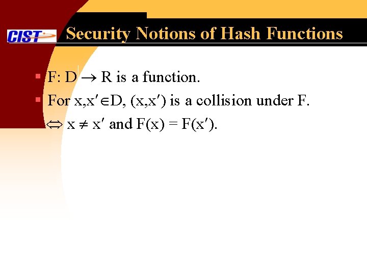 Security Notions of Hash Functions § F: D R is a function. § For