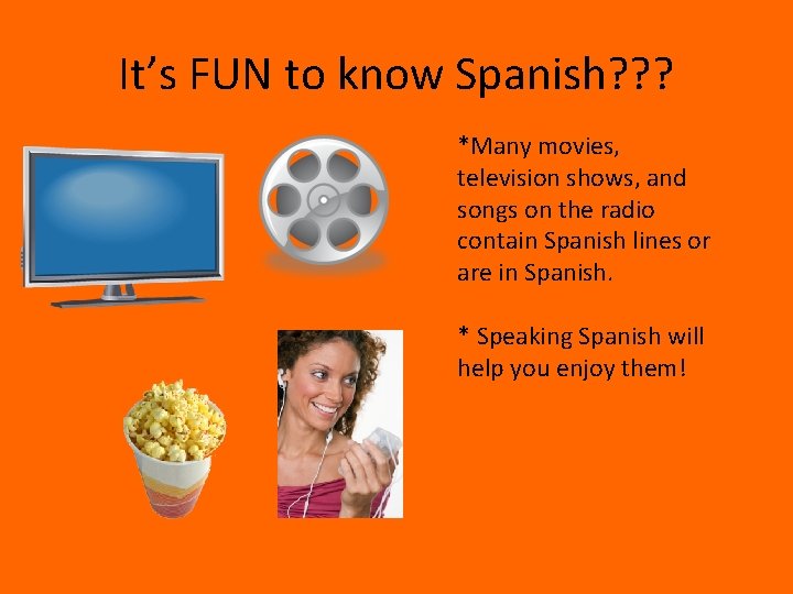 It’s FUN to know Spanish? ? ? *Many movies, television shows, and songs on