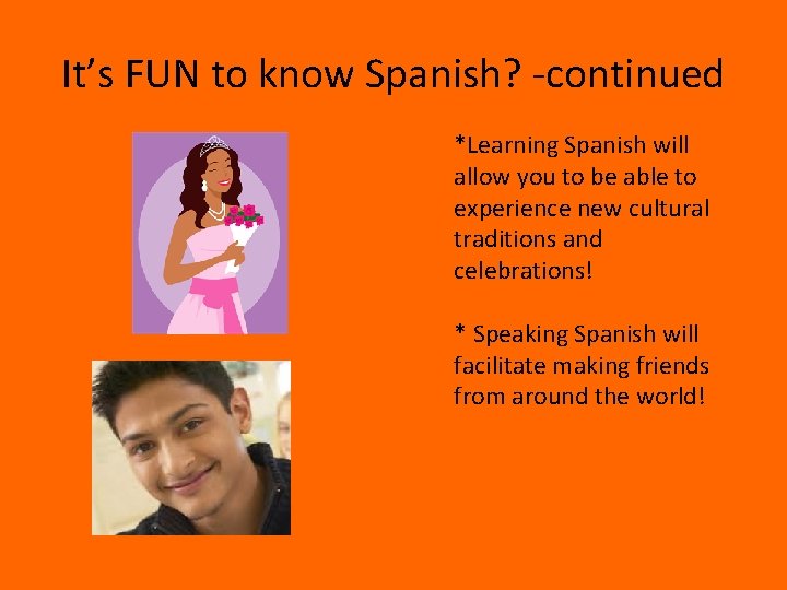 It’s FUN to know Spanish? -continued *Learning Spanish will allow you to be able