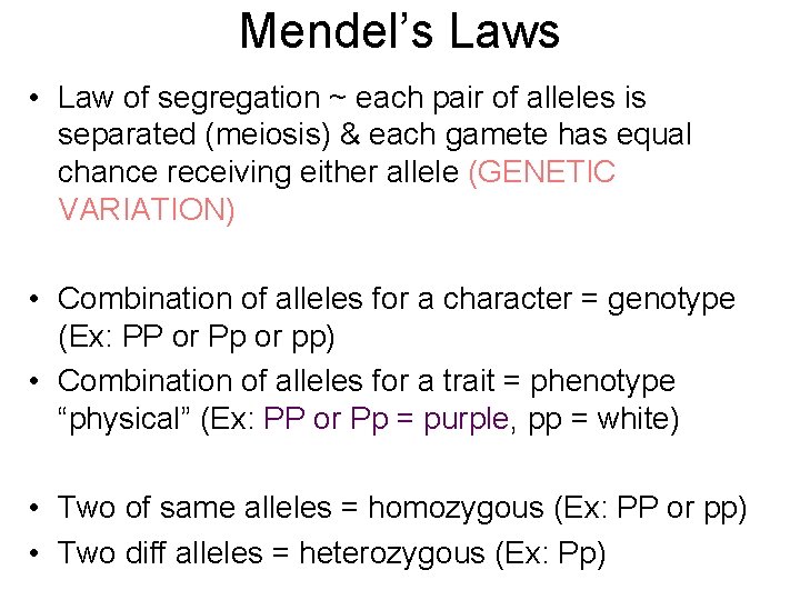 Mendel’s Laws • Law of segregation ~ each pair of alleles is separated (meiosis)