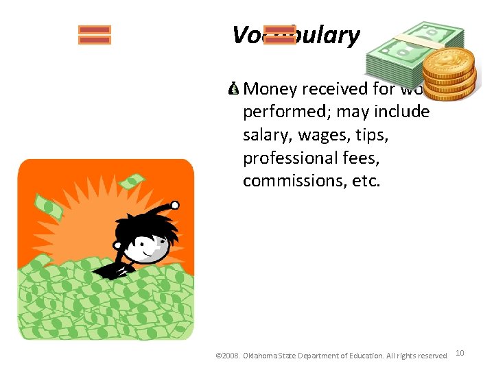 Vocabulary Money received for work performed; may include salary, wages, tips, professional fees, commissions,