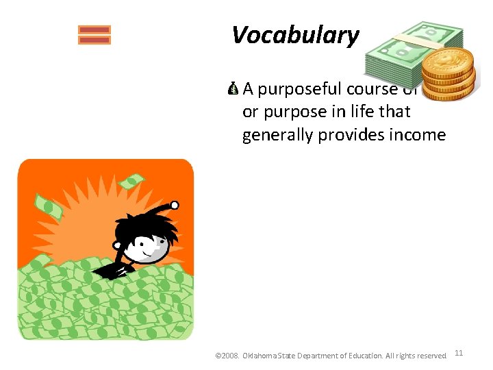 Vocabulary A purposeful course of action or purpose in life that generally provides income