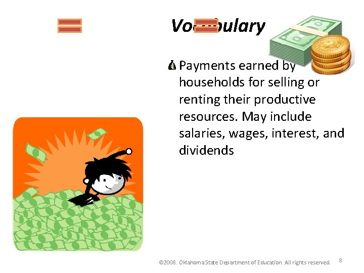 Vocabulary Payments earned by households for selling or renting their productive resources. May include