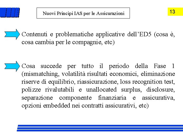 Nuovi Principi IAS per le Assicurazioni 13 Contenuti e problematiche applicative dell’ED 5 (cosa