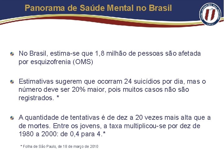 Panorama de Saúde Mental no Brasil No Brasil, estima-se que 1, 8 milhão de