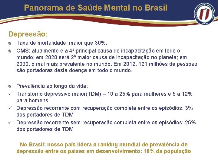 Panorama de Saúde Mental no Brasil Depressão: Taxa de mortalidade: maior que 30%. OMS: