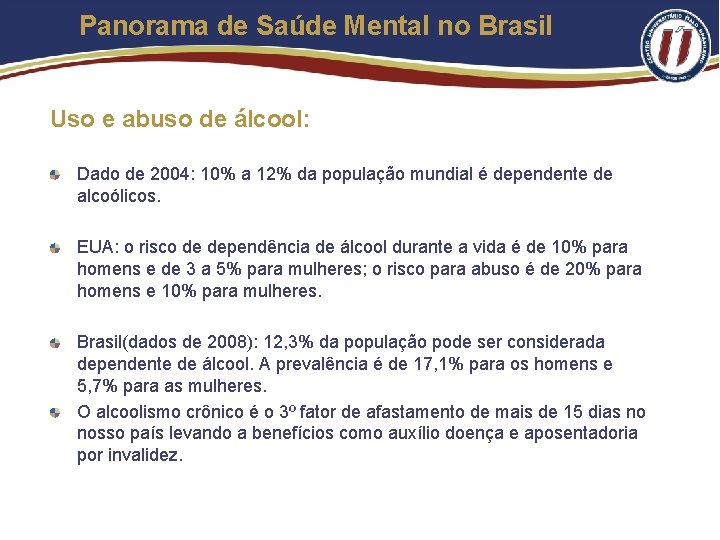 Panorama de Saúde Mental no Brasil Uso e abuso de álcool: Dado de 2004: