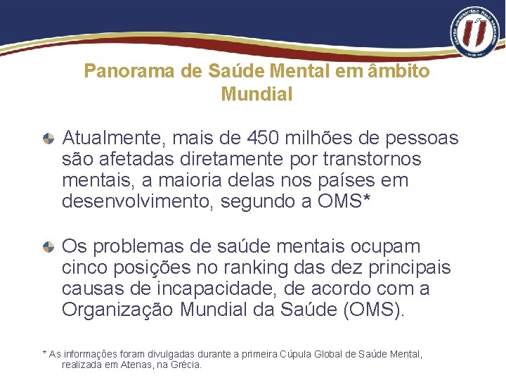 Panorama de Saúde Mental em âmbito Mundial Atualmente, mais de 450 milhões de pessoas