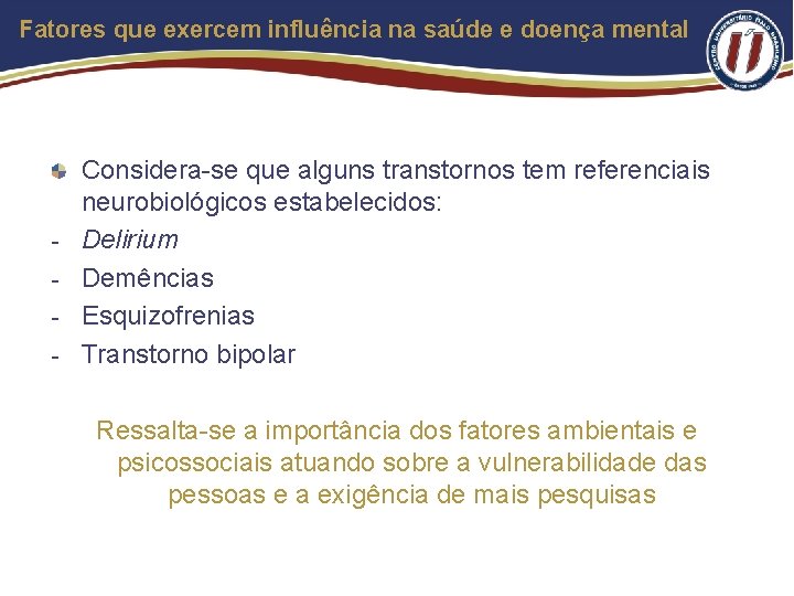 Fatores que exercem influência na saúde e doença mental - Considera-se que alguns transtornos