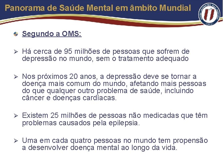 Panorama de Saúde Mental em âmbito Mundial Segundo a OMS: Ø Há cerca de