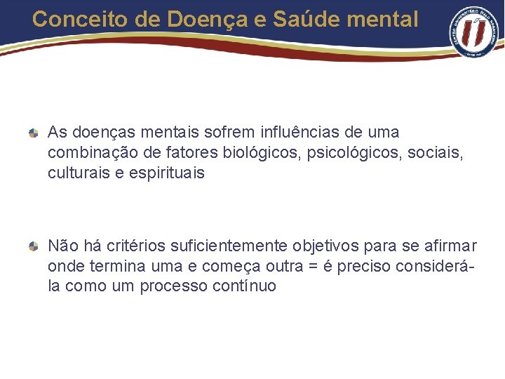 Conceito de Doença e Saúde mental As doenças mentais sofrem influências de uma combinação