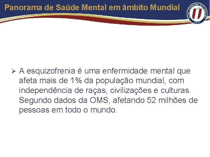 Panorama de Saúde Mental em âmbito Mundial Ø A esquizofrenia é uma enfermidade mental