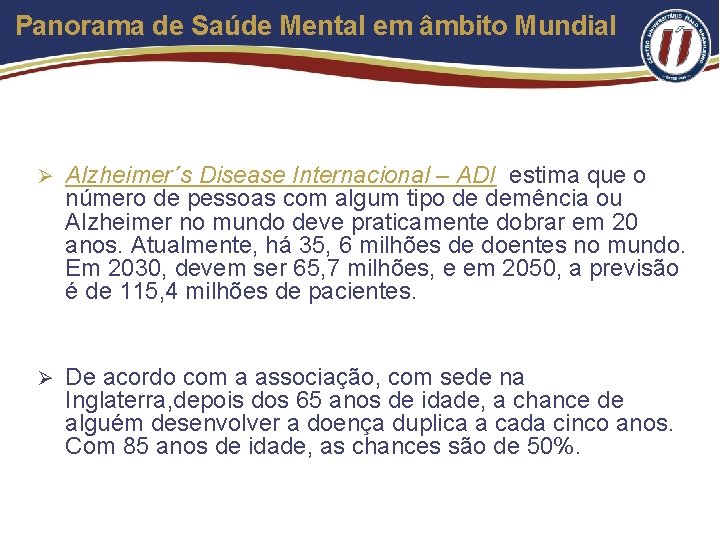 Panorama de Saúde Mental em âmbito Mundial Ø Alzheimer´s Disease Internacional – ADI estima