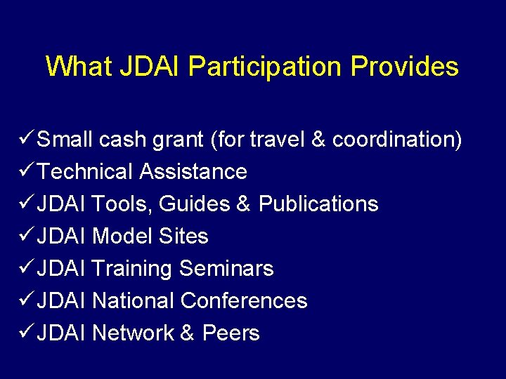 What JDAI Participation Provides ü Small cash grant (for travel & coordination) ü Technical