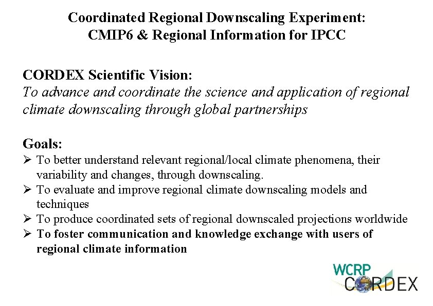 Coordinated Regional Downscaling Experiment: CMIP 6 & Regional Information for IPCC CORDEX Scientific Vision: