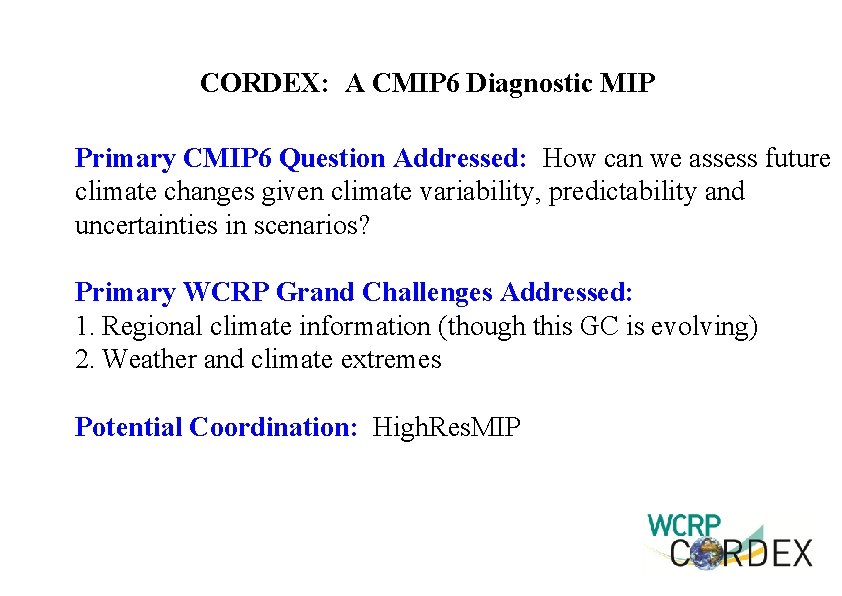 CORDEX: A CMIP 6 Diagnostic MIP Primary CMIP 6 Question Addressed: How can we