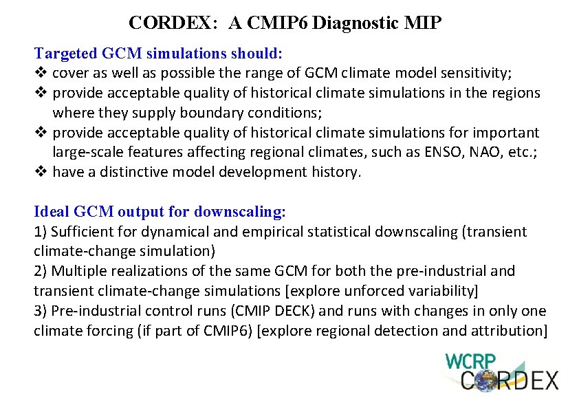 CORDEX: A CMIP 6 Diagnostic MIP Targeted GCM simulations should: v cover as well