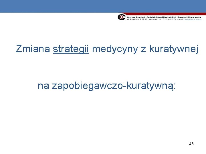 Zmiana strategii medycyny z kuratywnej na zapobiegawczo-kuratywną: 48 