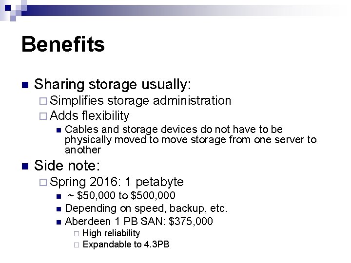 Benefits n Sharing storage usually: ¨ Simplifies storage administration ¨ Adds flexibility n Cables