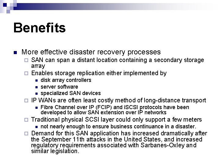 Benefits n More effective disaster recovery processes SAN can span a distant location containing