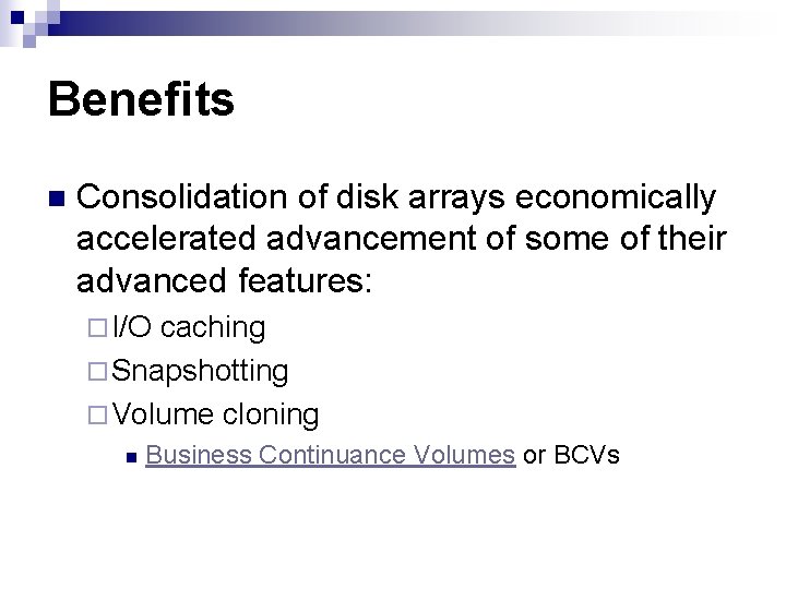 Benefits n Consolidation of disk arrays economically accelerated advancement of some of their advanced