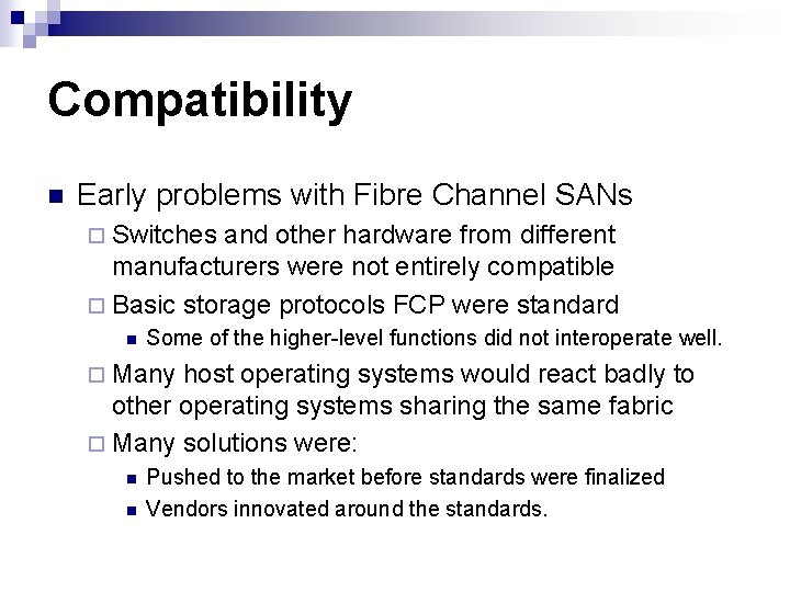 Compatibility n Early problems with Fibre Channel SANs ¨ Switches and other hardware from