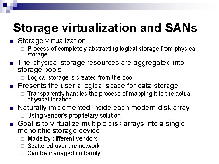 Storage virtualization and SANs n Storage virtualization ¨ n The physical storage resources are