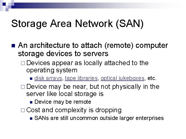 Storage Area Network (SAN) n An architecture to attach (remote) computer storage devices to