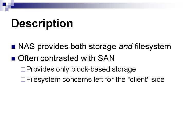 Description NAS provides both storage and filesystem n Often contrasted with SAN n ¨