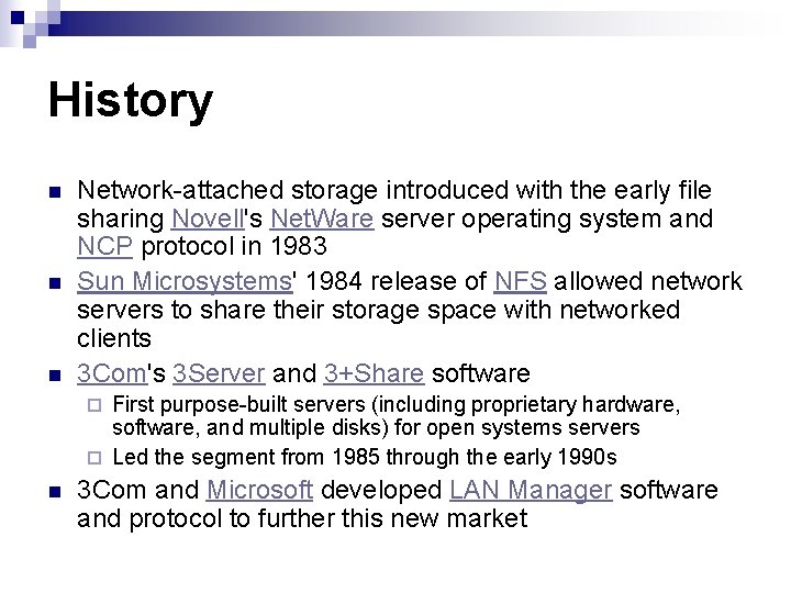 History n n n Network-attached storage introduced with the early file sharing Novell's Net.