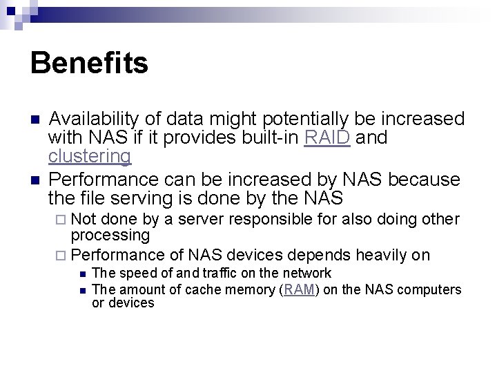 Benefits n n Availability of data might potentially be increased with NAS if it