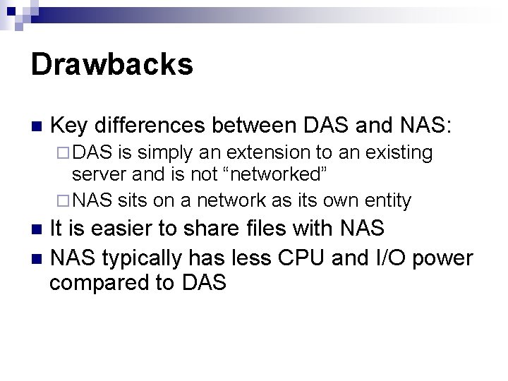 Drawbacks n Key differences between DAS and NAS: ¨ DAS is simply an extension