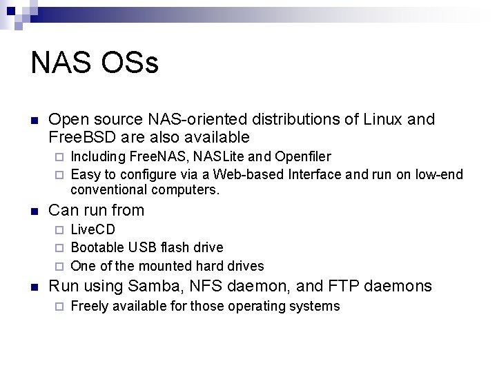 NAS OSs n Open source NAS-oriented distributions of Linux and Free. BSD are also